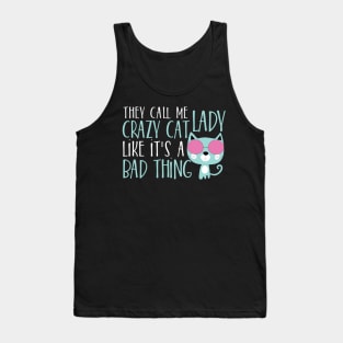 They call me crazy cat lady like it's bad thing Tank Top